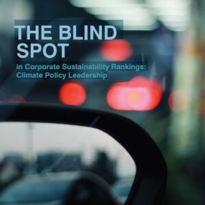 THE BLIND SPOT in Corporate Sustainability Rankings: Climate Policy Leadership