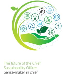 The Chief Sustainability Officer Will Rise To Prominence In Coming Years As Business Priorities Align With Role Responsibilities