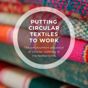 Een volledig circulaire Nederlandse kledingindustrie is mogelijk en biedt grote kansen voor banencreatie